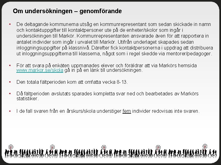 Om undersökningen – genomförande De deltagande kommunerna utsåg en kommunrepresentant som sedan skickade in