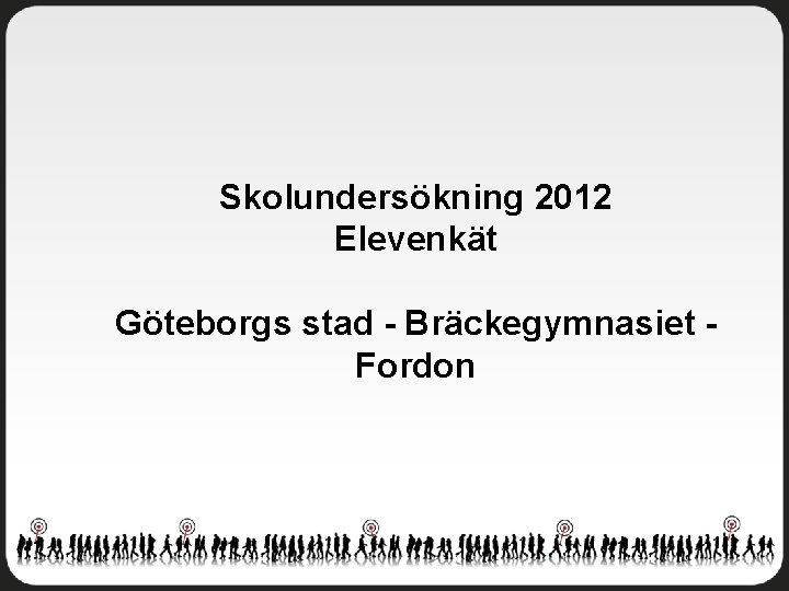 Skolundersökning 2012 Elevenkät Göteborgs stad - Bräckegymnasiet Fordon 