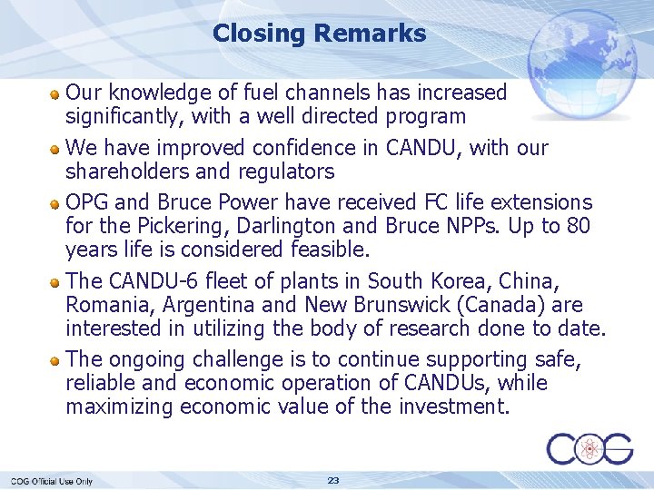 Closing Remarks Our knowledge of fuel channels has increased significantly, with a well directed