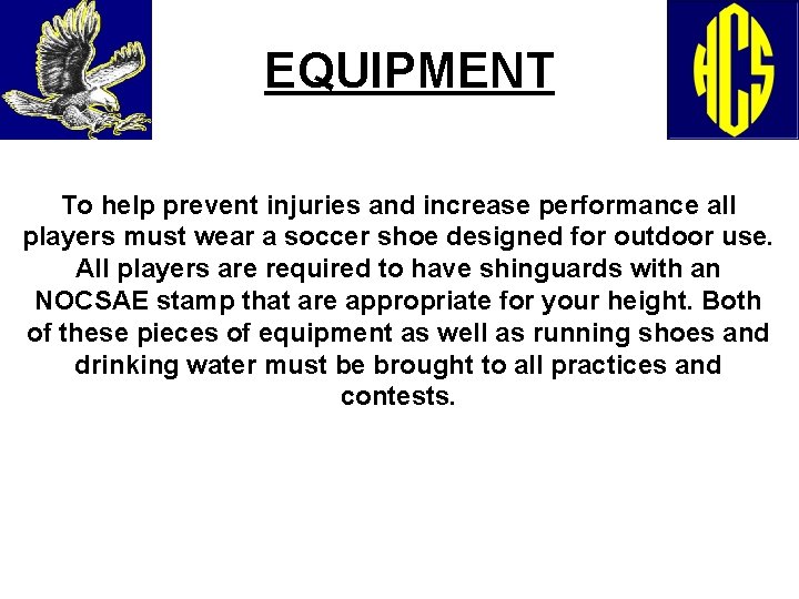 EQUIPMENT To help prevent injuries and increase performance all players must wear a soccer