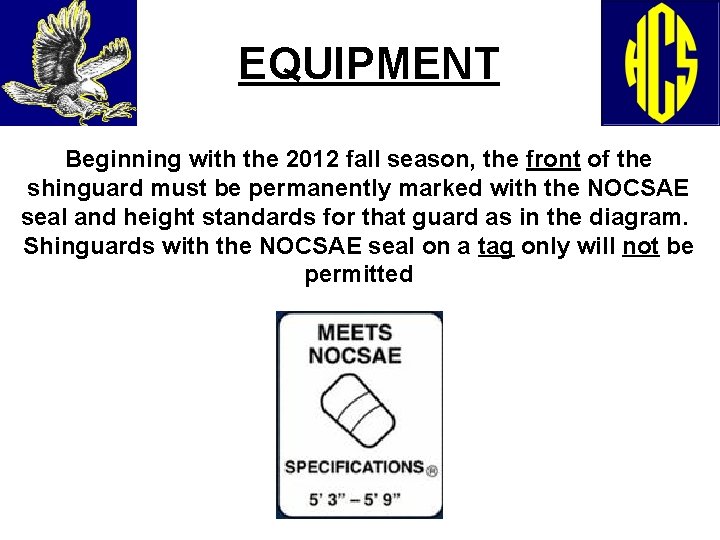 EQUIPMENT Beginning with the 2012 fall season, the front of the shinguard must be