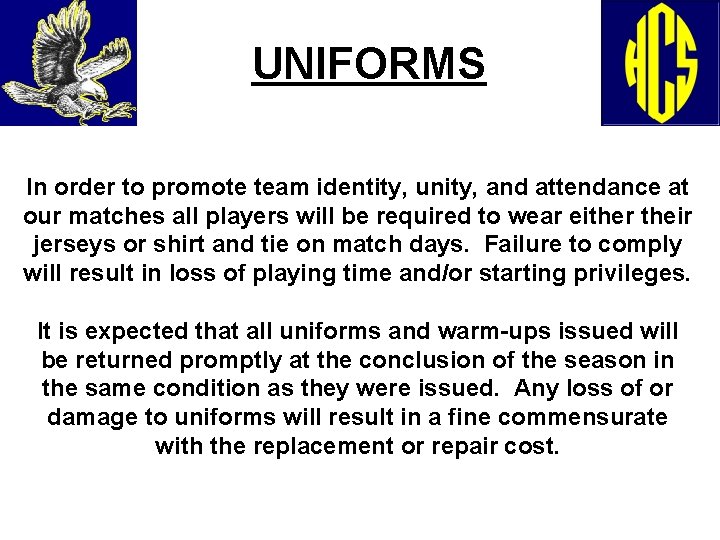 UNIFORMS In order to promote team identity, unity, and attendance at our matches all