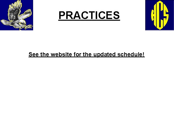 PRACTICES See the website for the updated schedule! 