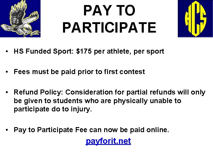 PAY TO PARTICIPATE • HS Funded Sport: $175 per athlete, per sport • Fees