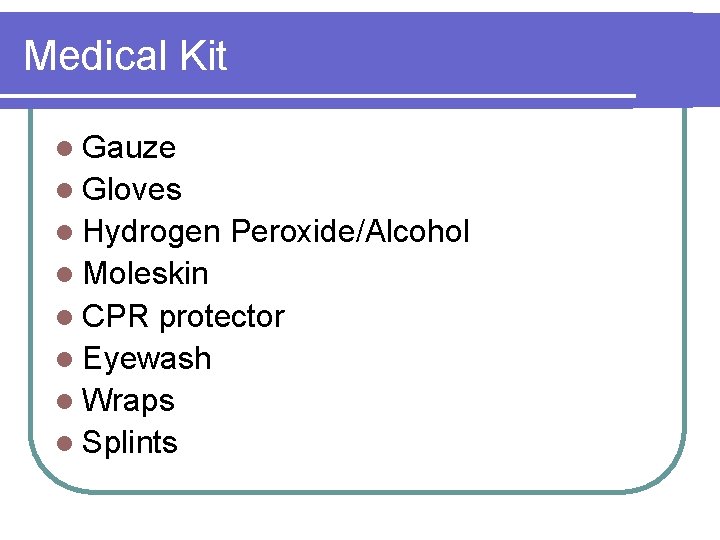 Medical Kit l Gauze l Gloves l Hydrogen Peroxide/Alcohol l Moleskin l CPR protector