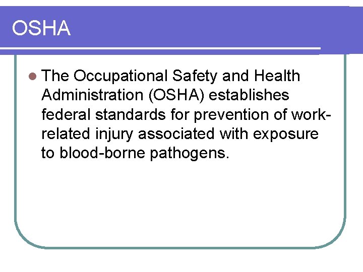 OSHA l The Occupational Safety and Health Administration (OSHA) establishes federal standards for prevention