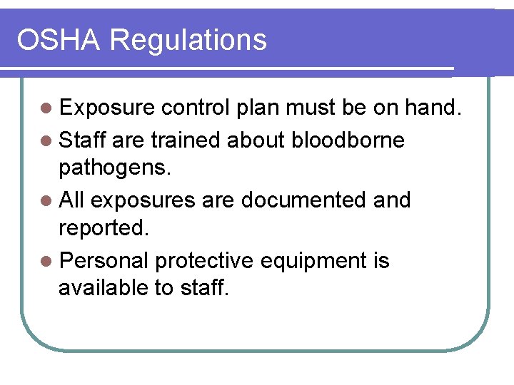 OSHA Regulations l Exposure control plan must be on hand. l Staff are trained