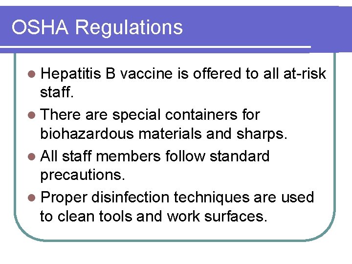 OSHA Regulations l Hepatitis B vaccine is offered to all at-risk staff. l There