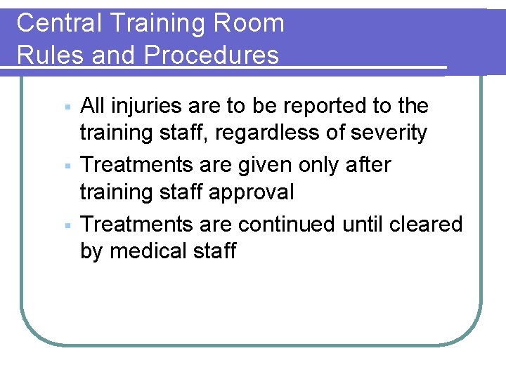 Central Training Room Rules and Procedures § § § All injuries are to be