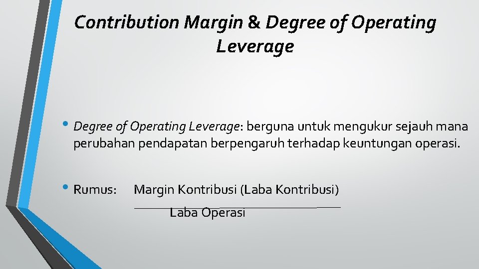 Contribution Margin & Degree of Operating Leverage • Degree of Operating Leverage: berguna untuk