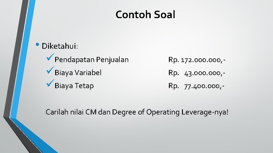 Contoh Soal • Diketahui: üPendapatan Penjualan üBiaya Variabel üBiaya Tetap Rp. 172. 000, Rp.