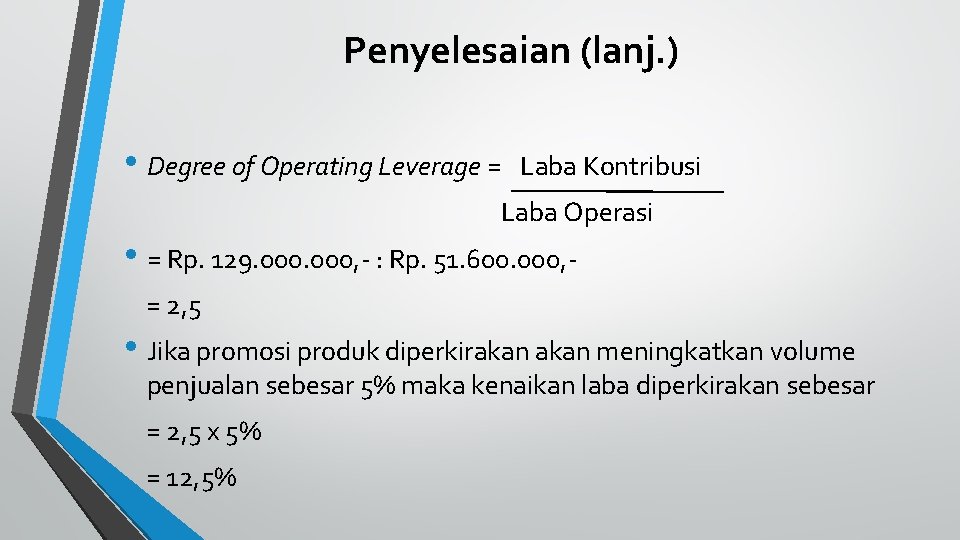 Penyelesaian (lanj. ) • Degree of Operating Leverage = Laba Kontribusi Laba Operasi •