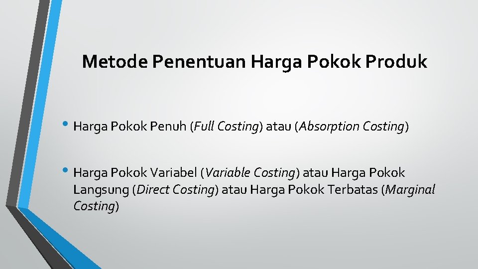 Metode Penentuan Harga Pokok Produk • Harga Pokok Penuh (Full Costing) atau (Absorption Costing)