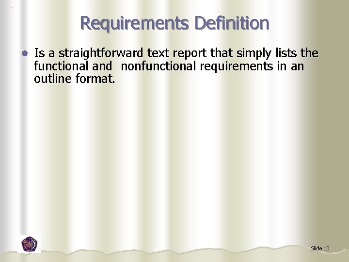 Requirements Definition l Is a straightforward text report that simply lists the functional and