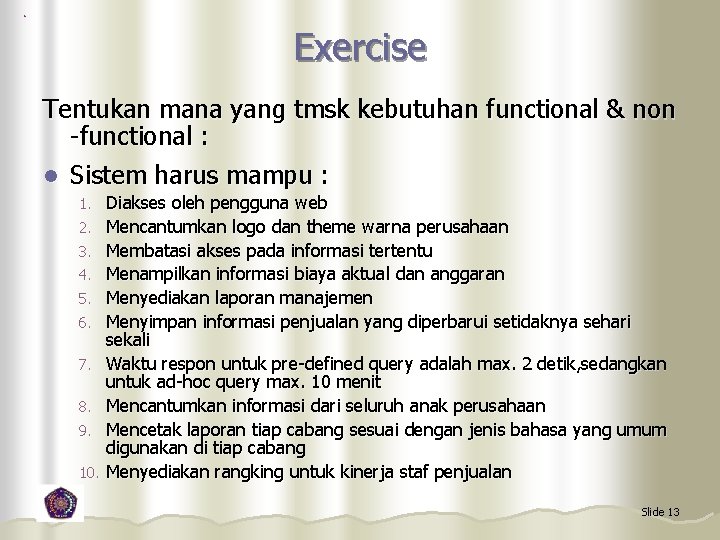 Exercise Tentukan mana yang tmsk kebutuhan functional & non -functional : l Sistem harus
