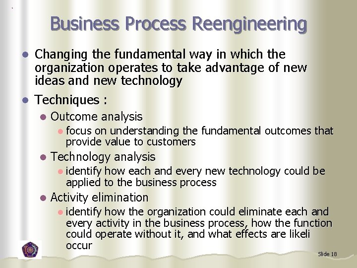 Business Process Reengineering Changing the fundamental way in which the organization operates to take
