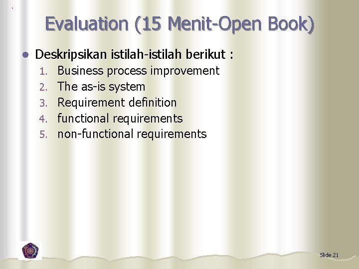 Evaluation (15 Menit-Open Book) l Deskripsikan istilah-istilah berikut : 1. 2. 3. 4. 5.