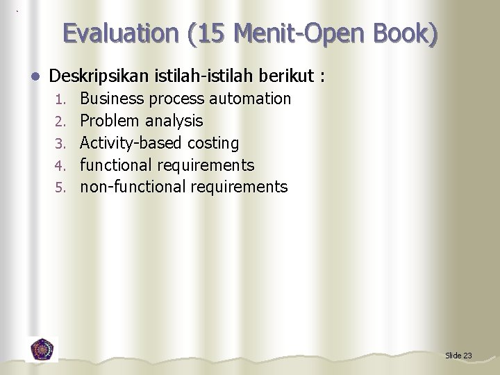 Evaluation (15 Menit-Open Book) l Deskripsikan istilah-istilah berikut : 1. 2. 3. 4. 5.