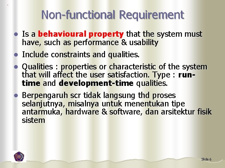 Non-functional Requirement l l Is a behavioural property that the system must have, such