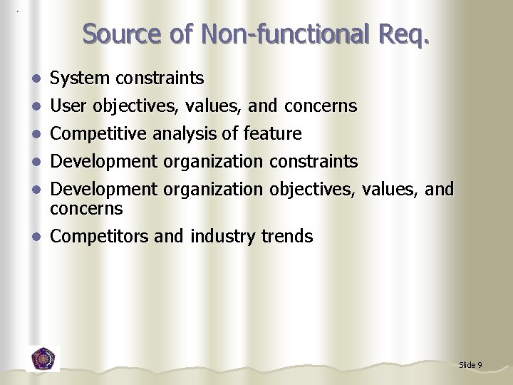 Source of Non-functional Req. System constraints l User objectives, values, and concerns l l