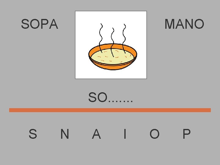 SOPA MANO SO. . . . S N A I O P 