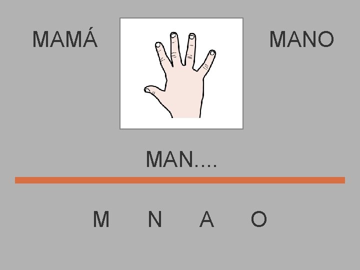 MAMÁ MANO MAN. . M N A O 