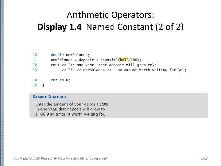 Arithmetic Operators: Display 1. 4 Named Constant (2 of 2) Copyright © 2010 Pearson