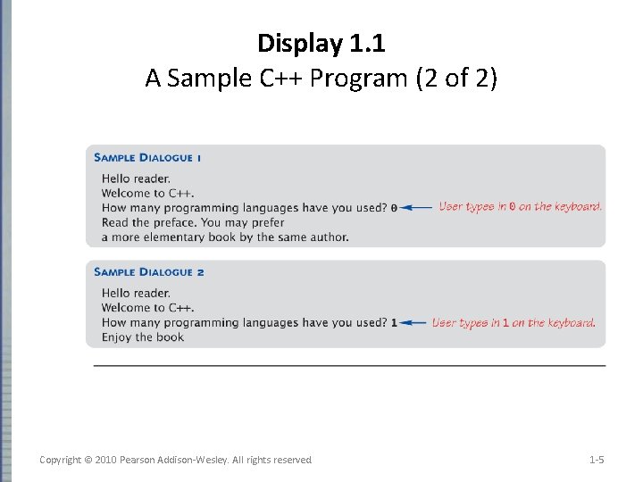 Display 1. 1 A Sample C++ Program (2 of 2) Copyright © 2010 Pearson