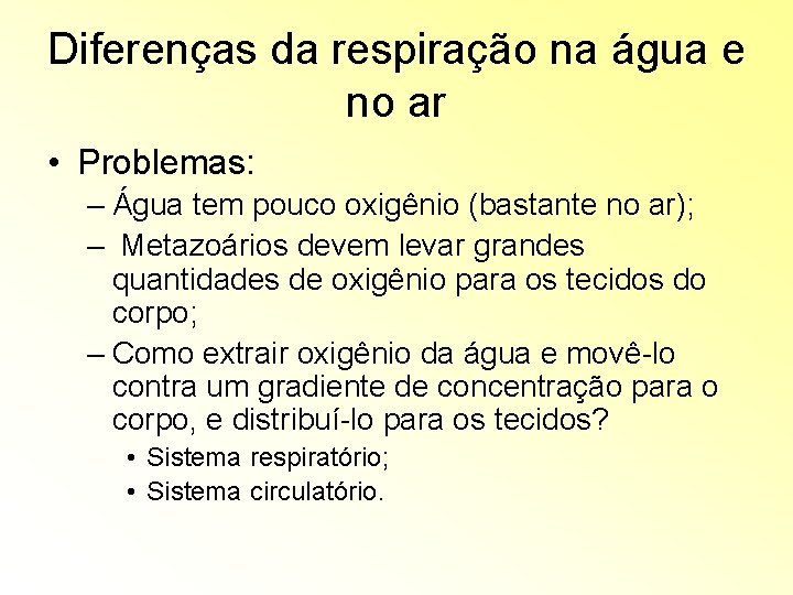 Diferenças da respiração na água e no ar • Problemas: – Água tem pouco