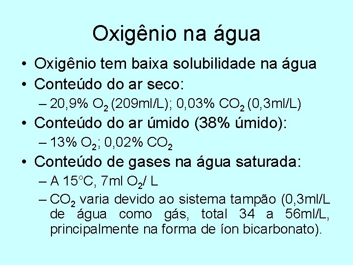 Oxigênio na água • Oxigênio tem baixa solubilidade na água • Conteúdo do ar