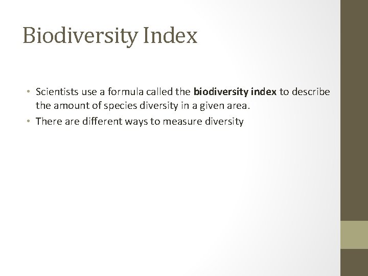 Biodiversity Index • Scientists use a formula called the biodiversity index to describe the