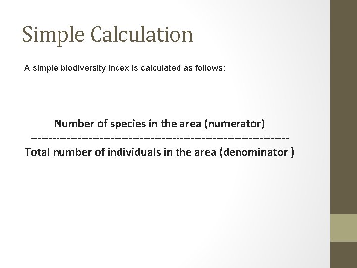 Simple Calculation A simple biodiversity index is calculated as follows: Number of species in