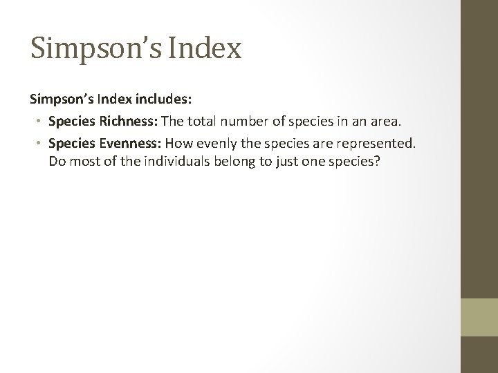 Simpson’s Index includes: • Species Richness: The total number of species in an area.