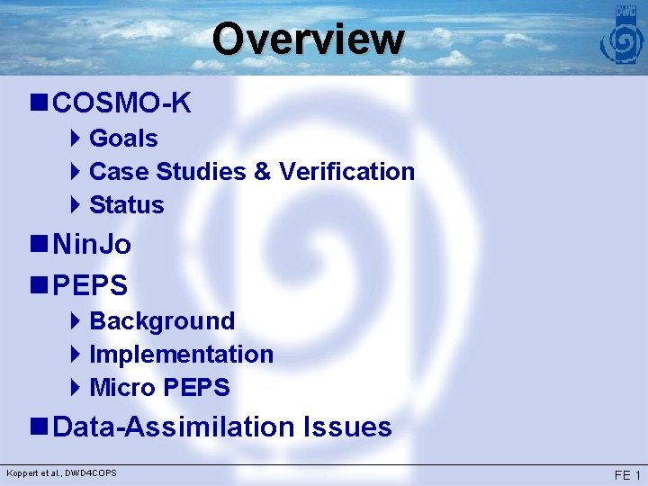 Overview n COSMO-K 4 Goals 4 Case Studies & Verification 4 Status n Nin.