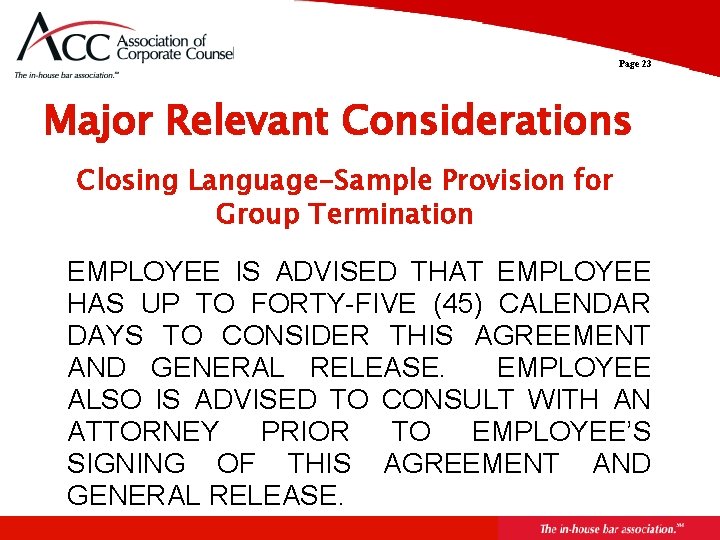 Page 23 Major Relevant Considerations Closing Language-Sample Provision for Group Termination EMPLOYEE IS ADVISED