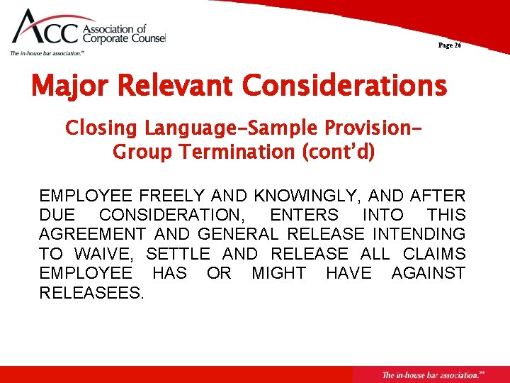 Page 26 Major Relevant Considerations Closing Language-Sample Provision. Group Termination (cont’d) EMPLOYEE FREELY AND