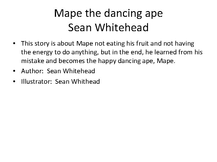 Mape the dancing ape Sean Whitehead • This story is about Mape not eating