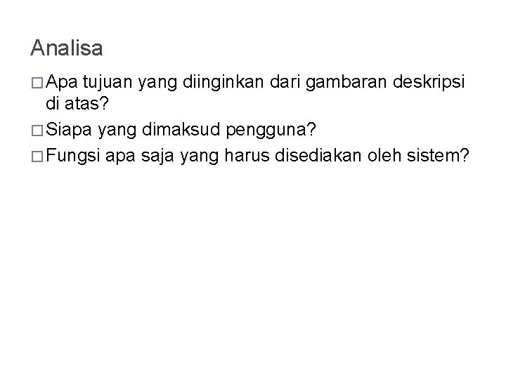 Analisa � Apa tujuan yang diinginkan dari gambaran deskripsi di atas? � Siapa yang