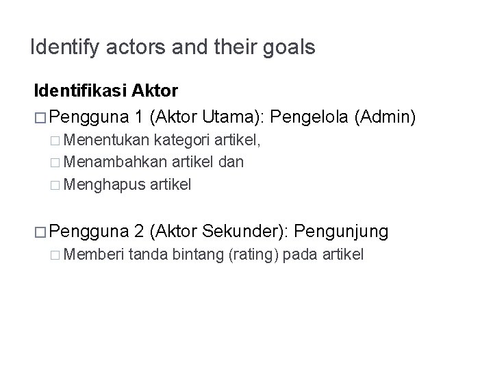 Identify actors and their goals Identifikasi Aktor � Pengguna 1 (Aktor Utama): Pengelola (Admin)