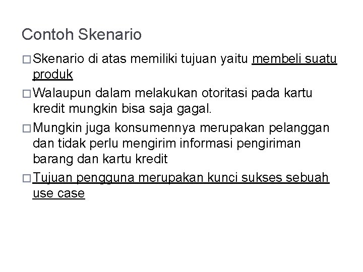 Contoh Skenario � Skenario di atas memiliki tujuan yaitu membeli suatu produk � Walaupun