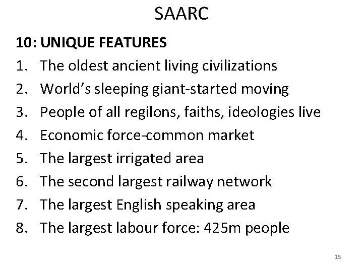 SAARC 10: UNIQUE FEATURES 1. The oldest ancient living civilizations 2. World’s sleeping giant-started
