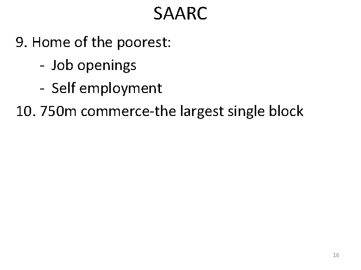 SAARC 9. Home of the poorest: - Job openings - Self employment 10. 750