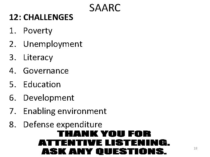 SAARC 12: CHALLENGES 1. Poverty 2. Unemployment 3. Literacy 4. Governance 5. Education 6.