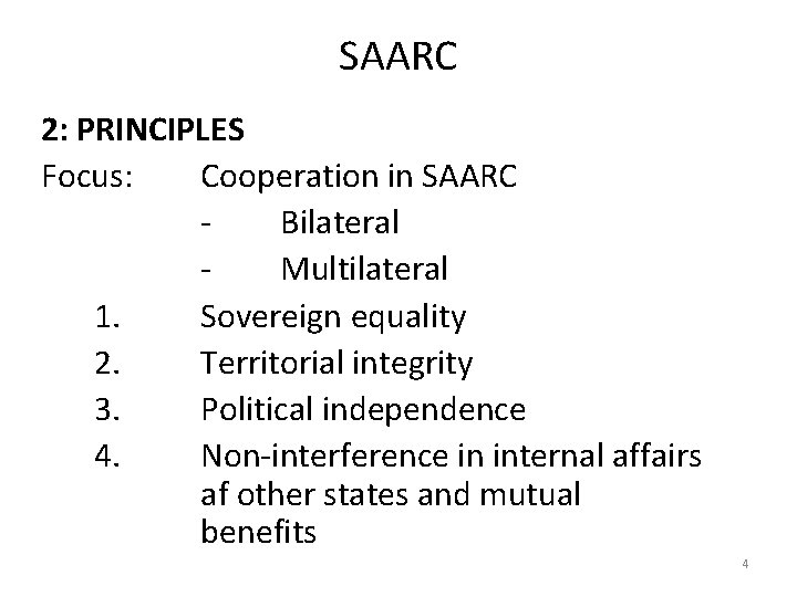 SAARC 2: PRINCIPLES Focus: Cooperation in SAARC Bilateral Multilateral 1. Sovereign equality 2. Territorial