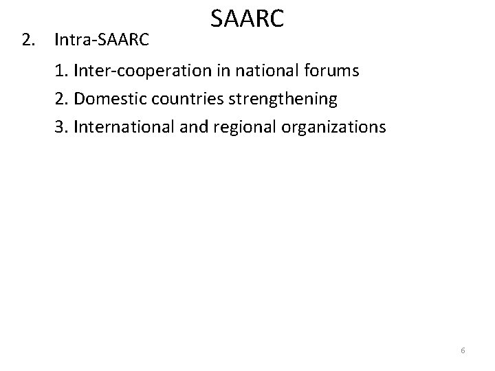 2. Intra-SAARC 1. Inter-cooperation in national forums 2. Domestic countries strengthening 3. International and