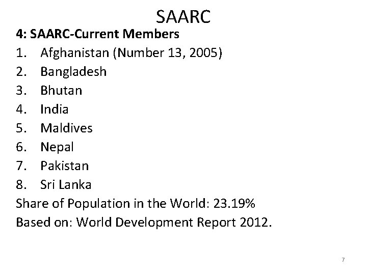 SAARC 4: SAARC-Current Members 1. Afghanistan (Number 13, 2005) 2. Bangladesh 3. Bhutan 4.