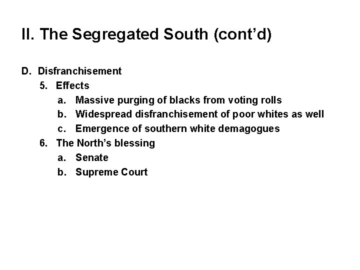 II. The Segregated South (cont’d) D. Disfranchisement 5. Effects a. Massive purging of blacks