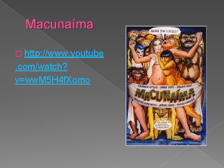 Macunaíma � http: //www. youtube . com/watch? v=ww. M 5 H 4 f. Xomo