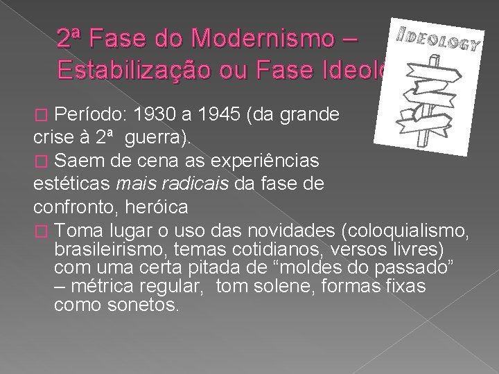 2ª Fase do Modernismo – Estabilização ou Fase Ideológica Período: 1930 a 1945 (da