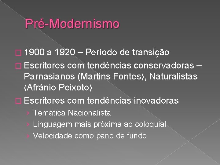 Pré-Modernismo � 1900 a 1920 – Período de transição � Escritores com tendências conservadoras